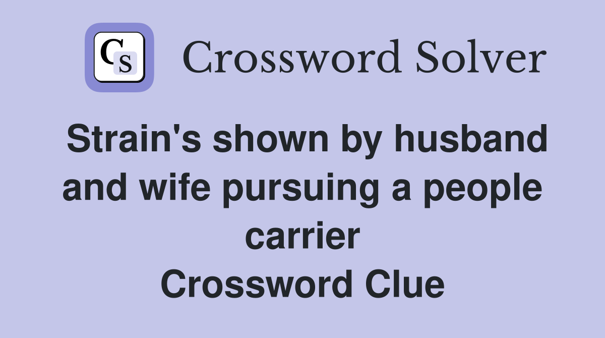Strain's shown by husband and wife pursuing a people carrier